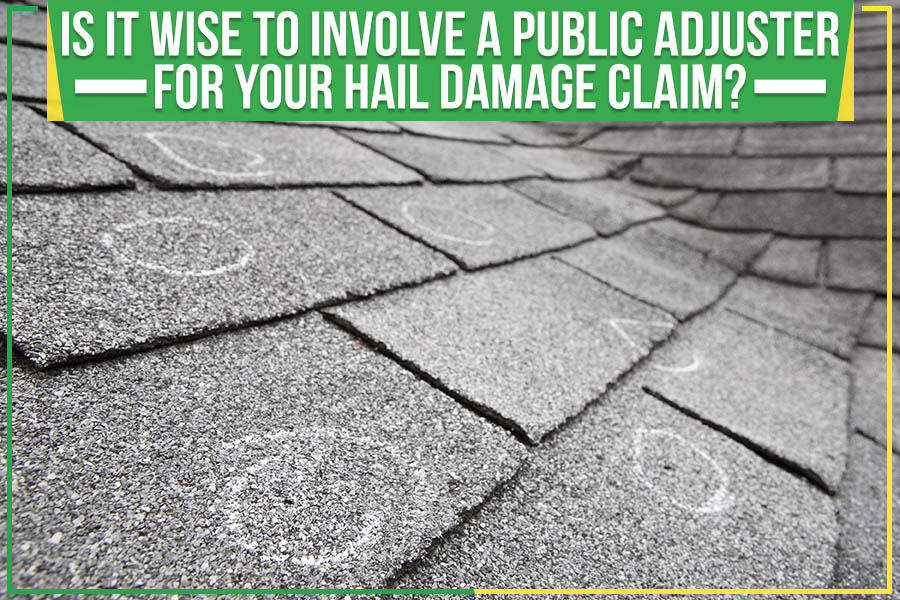 Is It Wise To Involve A Public Adjuster For Your Hail Damage Claim?