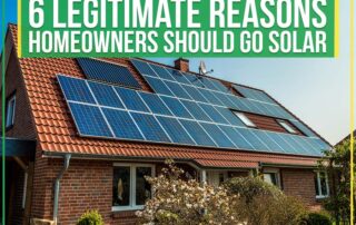 6 Legitimate Reasons Homeowners Should Go Solar
