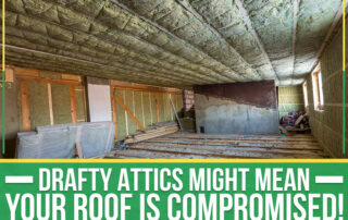 Drafty Attics Might Mean Your Roof Is Compromised!