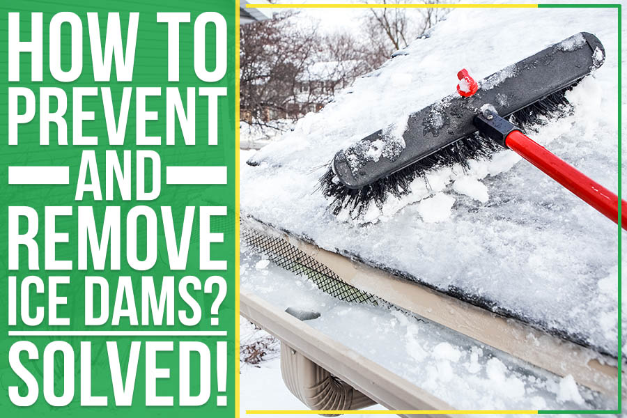 How To Prevent And Remove Ice Dams? – Solved!
