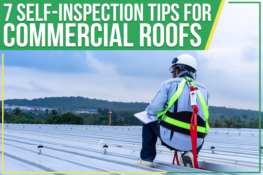 7 Self-Inspection Tips For Commercial Roofs