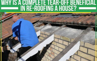 Why Is A Complete Tear-Off Beneficial In Re-roofing A House?