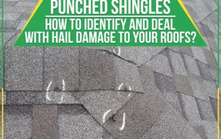 Punched Shingles: How To Identify And Deal With Hail Damage To Your Roofs?